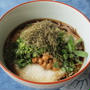 納豆、長芋、スベリヒユ、納豆昆布のぶっかけ蕎麦　　7・14・2013