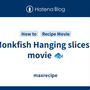 Monkfish Hanging slices 3 movie 🐟