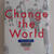 change the world