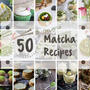 Matcha Benefits – 50 + Recipes